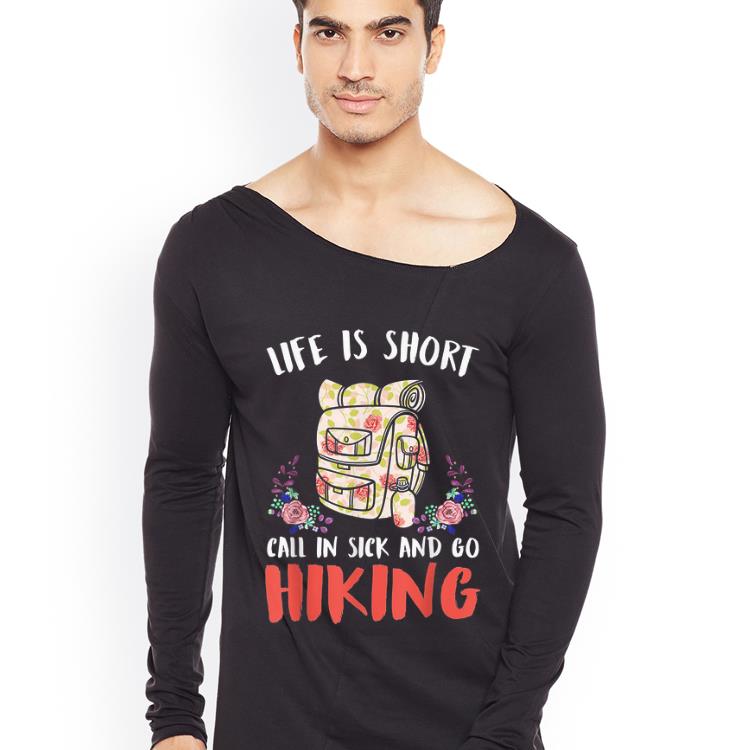 Premium Life Is Short Call In Sick And Go Hiking shirt 4 - Premium Life Is Short Call In Sick And Go Hiking shirt