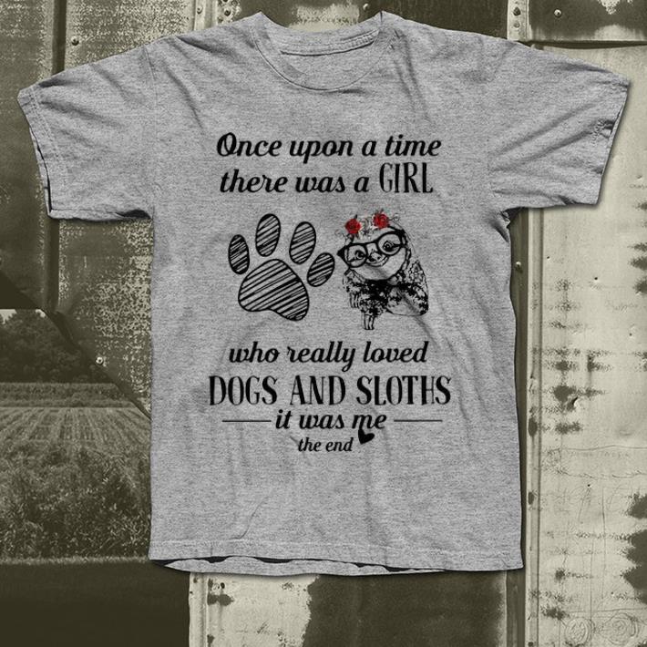 Premium Once Upon A Time A Girl Really Loves Dogs And Sloths shirt 4 1 - Premium Once Upon A Time A Girl Really Loves Dogs And Sloths shirt