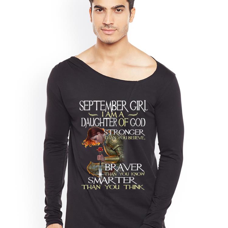 Premium September Girl A Daughter Of God Stronger Than You Believe Braver Smarter Than You Know shirt 4 - Premium September Girl A Daughter Of God Stronger Than You Believe Braver Smarter Than You Know shirt