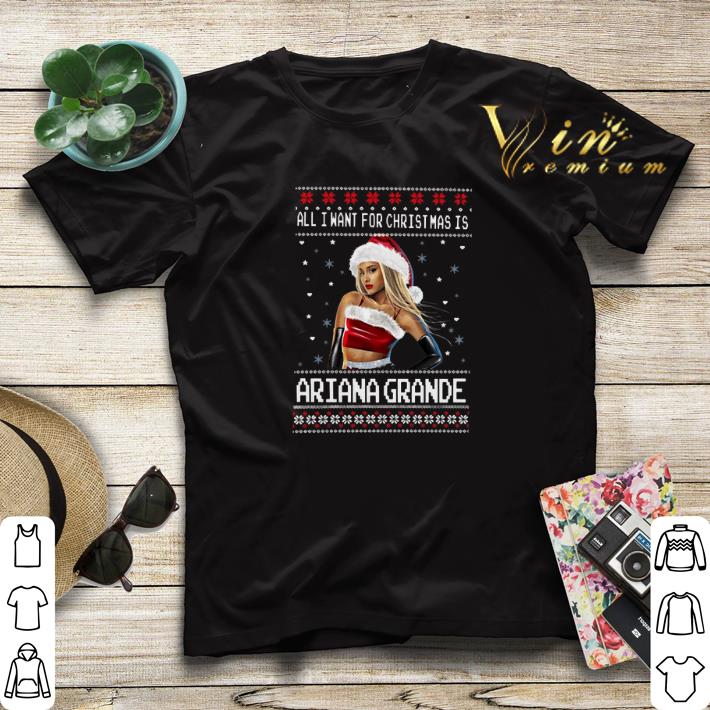 All I want for Christmas is Ariana Grande ugly christmas shirt sweater All I want for Christmas is Ariana Grande ugly christmas shirt sweater 4 - All I want for Christmas is Ariana Grande ugly christmas shirt sweater
