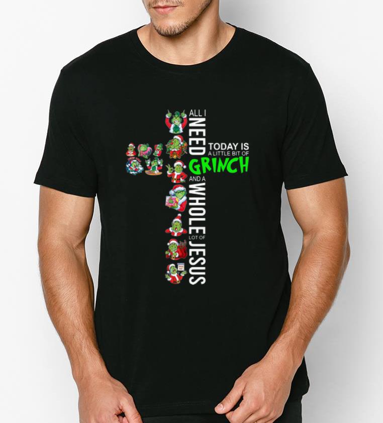 Awesome All I Need Today Is A Little Bit Of Grinch And Lot Of Jesus shirt 4 - Awesome All I Need Today Is A Little Bit Of Grinch And Lot Of Jesus shirt