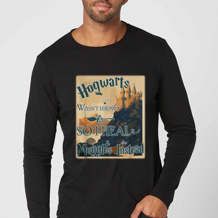 Awesome Harry Potter Hogwarts Wasn t Hiring So I Heal Muggles Instead shirt 4 - Awesome Harry Potter Hogwarts Wasn't Hiring So I Heal Muggles Instead shirt