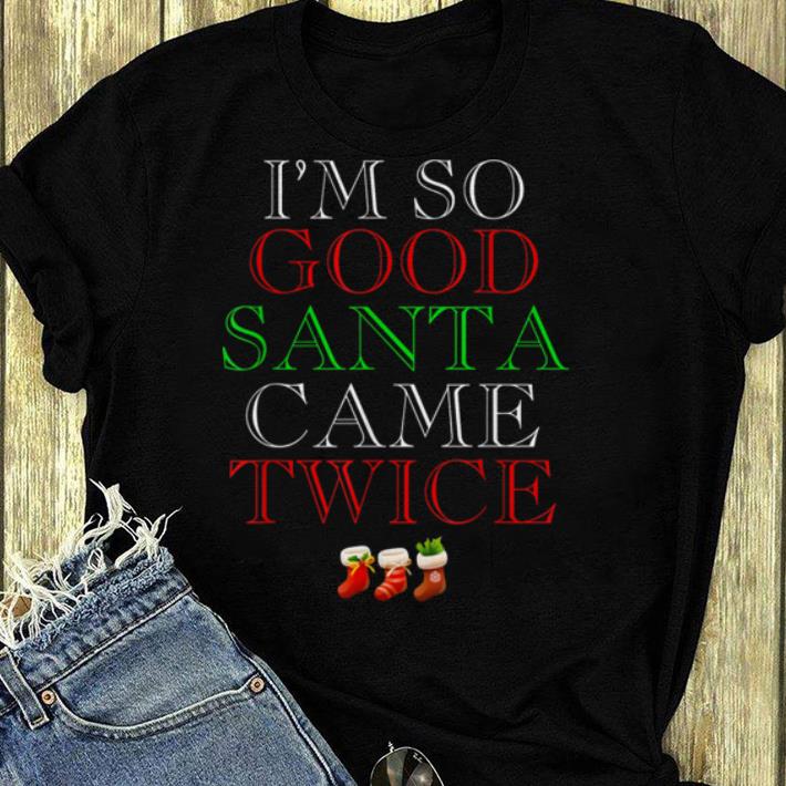 Awesome Im So Good Santa Came Twice Christmas Funny Xmas Party Gift shirt 4 - Awesome Im So Good Santa Came Twice Christmas Funny Xmas Party Gift shirt
