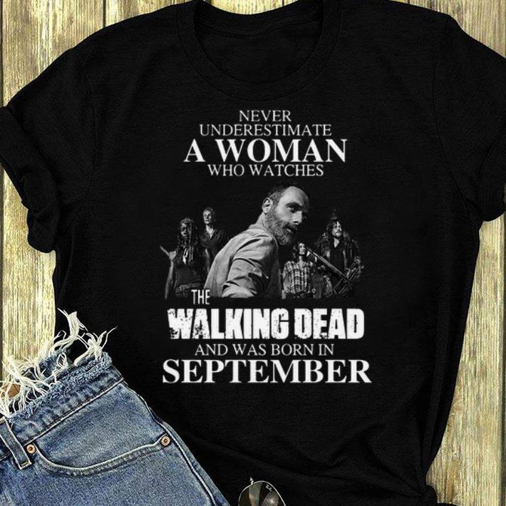 Awesome Never Underestimate A Woman Who Watches The Walking Dead And Was Born In September shirt 4 - Awesome Never Underestimate A Woman Who Watches The Walking Dead And Was Born In September shirt
