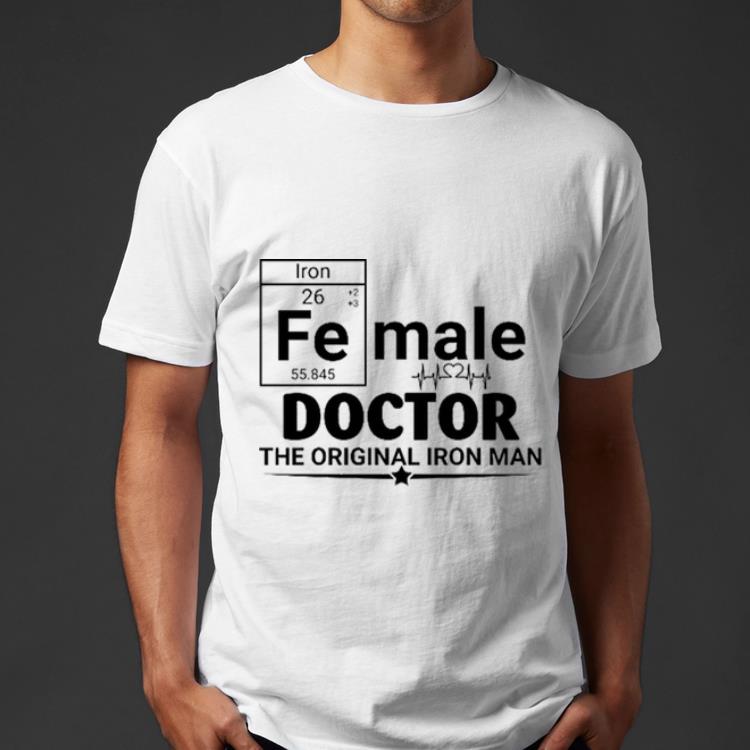 Awesome The Original Iron Man Female Doctor shirt 4 - Awesome The Original Iron Man Female Doctor shirt