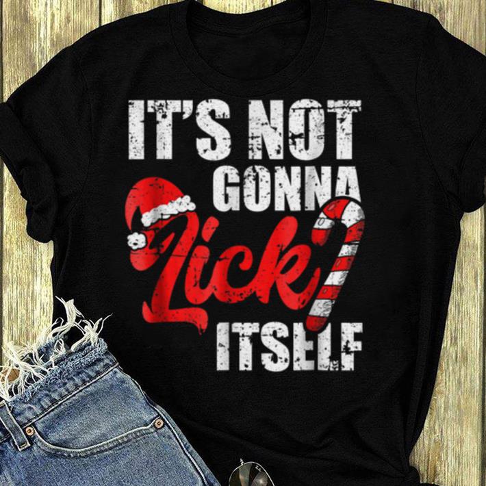 Awesome funny christmas it s not gonna lick itself shirt 4 - Awesome funny christmas it's not gonna lick itself shirt