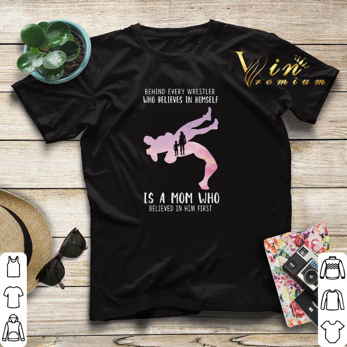 Behind every Wrestler who believes in himself is a mom who shirt sweater 4 - Behind every Wrestler who believes in himself is a mom who shirt sweater