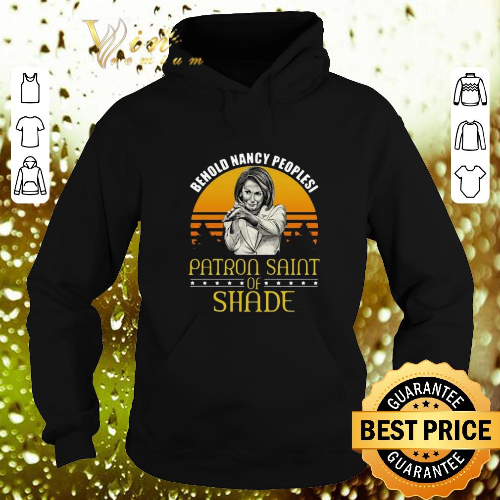 Best Nancy Pelosi Behold Nancy Peoplesi Patron Saint Of Shade shirt 4 - Best Nancy Pelosi Behold Nancy Peoplesi Patron Saint Of Shade shirt