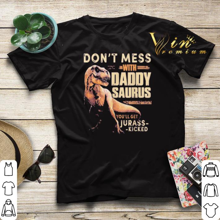 Don't mess with daddysaurus you'll get jurasskicked shirt sweater Don t mess with daddysaurus you ll get jurasskicked shirt sweater 4 - Don't mess with daddysaurus you'll get jurasskicked shirt sweater