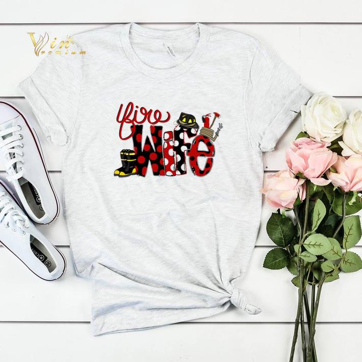 Firefighter fire Wife shirt 4 - Firefighter fire Wife shirt