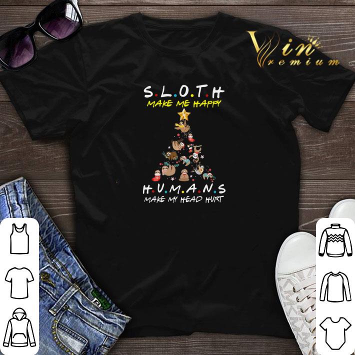 Friends Sloth Make Me Happy Humans Make My Head Hurt Christmas shirt sweater 1 - Friends Sloth Make Me Happy Humans Make My Head Hurt Christmas shirt sweater