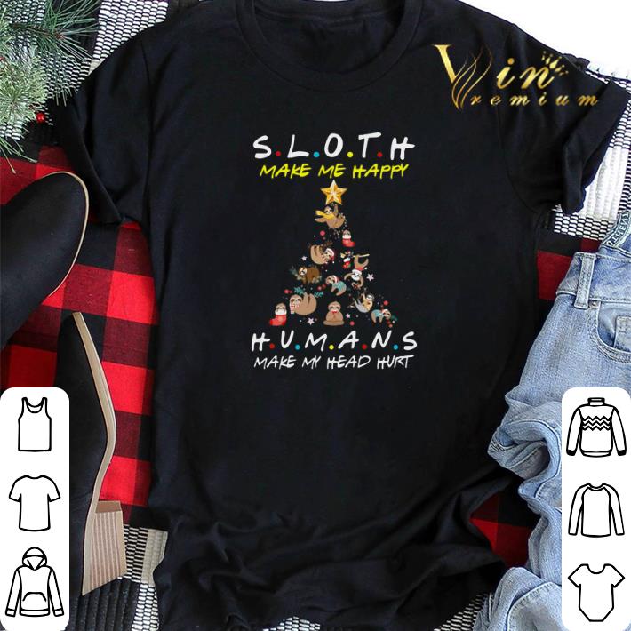 Friends Sloth Make Me Happy Humans Make My Head Hurt Christmas shirt sweater 2 - Friends Sloth Make Me Happy Humans Make My Head Hurt Christmas shirt sweater