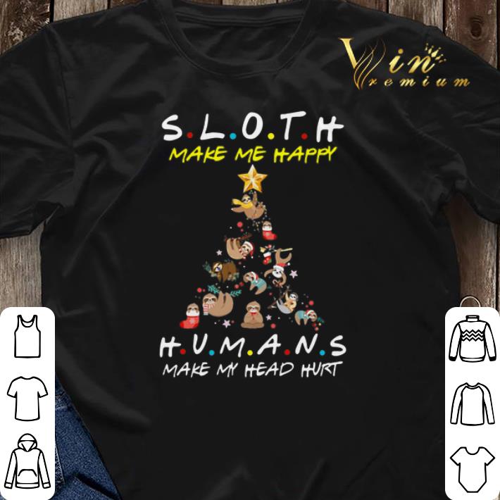 Friends Sloth Make Me Happy Humans Make My Head Hurt Christmas shirt sweater 3 - Friends Sloth Make Me Happy Humans Make My Head Hurt Christmas shirt sweater