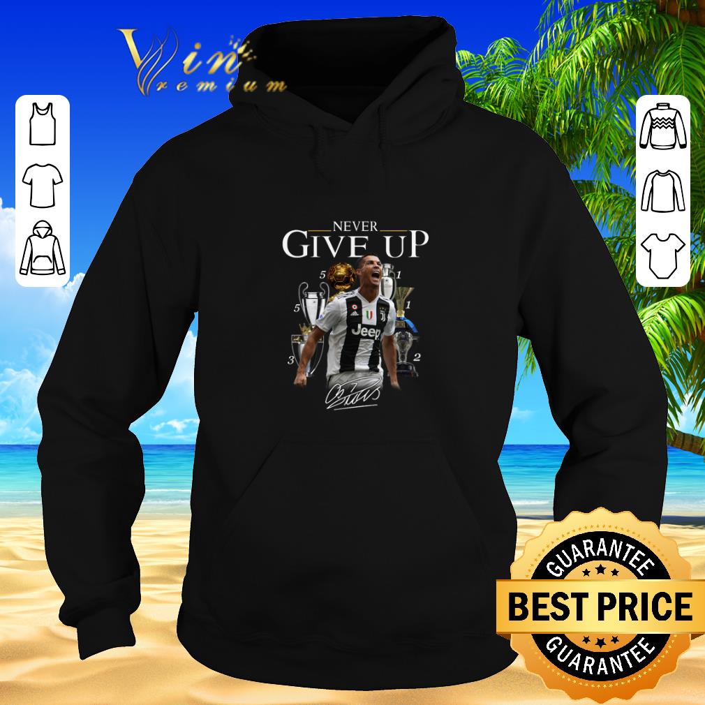 Funny Cristiano Ronaldo Never give up signature shirt sweater 2019 Funny Cristiano Ronaldo Never give up signature shirt sweater 2019 4 - Funny Cristiano Ronaldo Never give up signature shirt sweater 2019