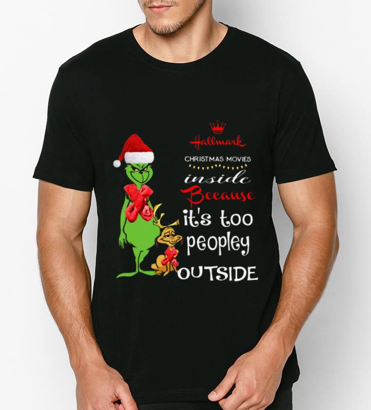 Funny Grinch Hallmark Christmas movies inside because it s too peopley outside shirt 4 - Funny Grinch Hallmark Christmas movies inside because it’s too peopley outside shirt