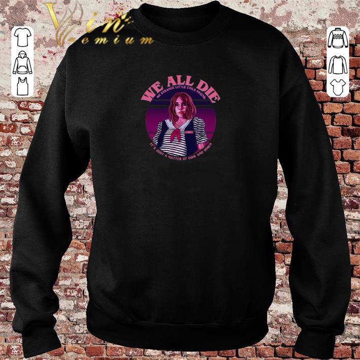 Funny Robin Stranger Things we all die my strange little child friend shirt sweater 2019 Funny Robin Stranger Things we all die my strange little child friend shirt sweater 2019 4 - Funny Robin Stranger Things we all die my strange little child friend shirt sweater 2019