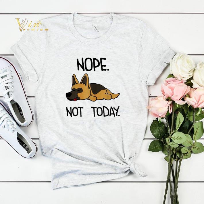 German Shepherd nope not today shirt sweater 4 - German Shepherd nope not today shirt sweater