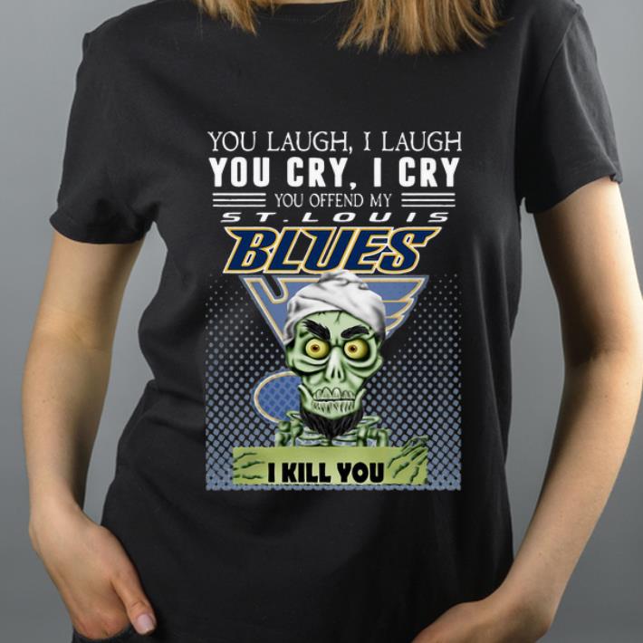 Great You Laugh I Laugh You Offend My St Louis Blues I Kill You Jeff Dunham shirt 4 - Great You Laugh I Laugh You Offend My St. Louis Blues I Kill You Jeff Dunham shirt