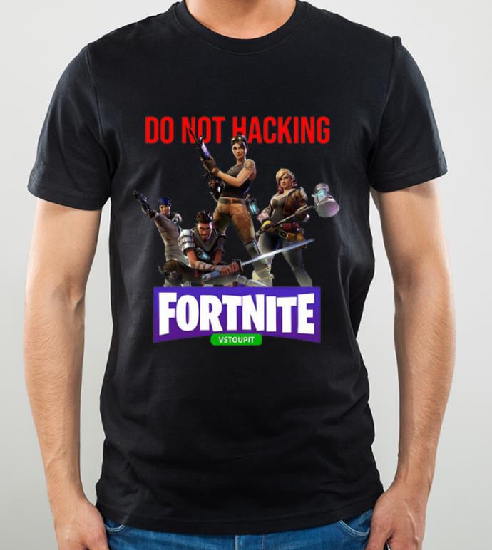 Hot Do Not Hacking Fortnite Vstoupit shirt 4 - Hot Do Not Hacking Fortnite Vstoupit shirt