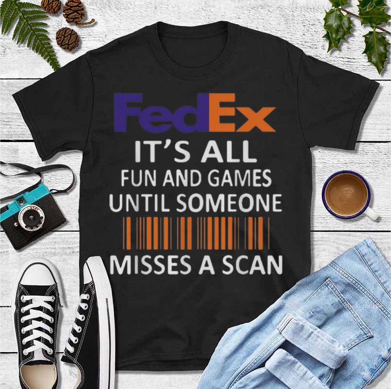 Hot FedEx It s All Fun And Games Until Someone Misses A Scan shirt 4 - Hot FedEx It's All Fun And Games Until Someone Misses A Scan shirt