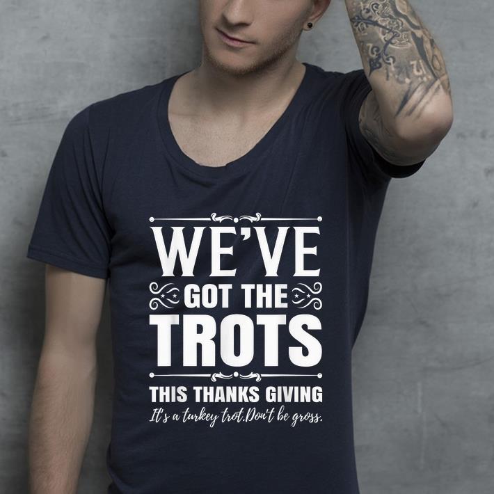 Hot Funny Thanksgiving design We ve got the Trots Running shirt 4 - Hot Funny Thanksgiving design - We've got the Trots Running shirt