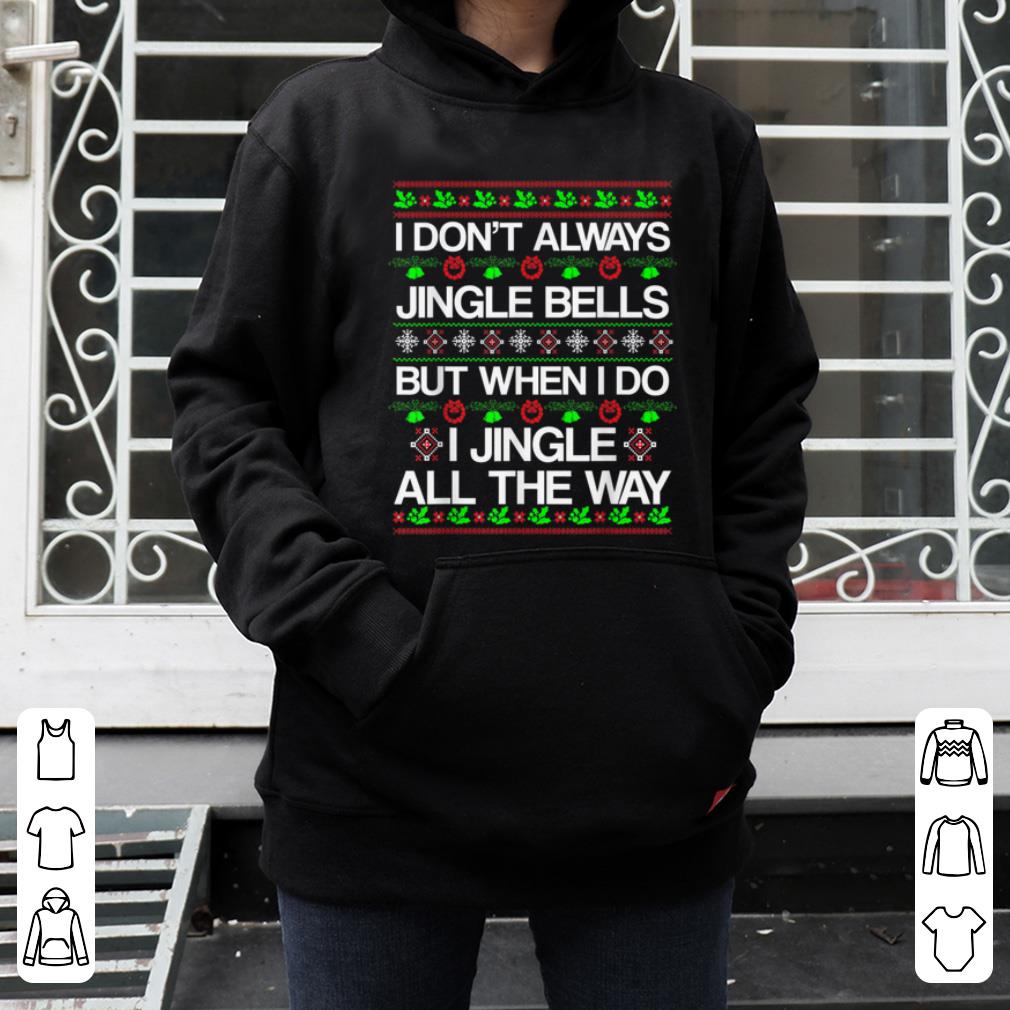 Hot I Don t Always Jingle Bells Funny Christmas Xmas shirt 4 - Hot I Don't Always Jingle Bells Funny Christmas Xmas shirt