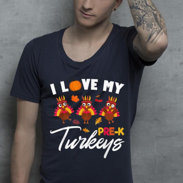 Hot I Love My Pre K Turkeys Teacher Thanksgiving shirt 4 - Hot I Love My Pre-K Turkeys Teacher Thanksgiving shirt