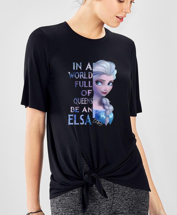 Hot In a World full of Queens be an Elsa shirt 4 - Hot In a World full of Queens be an Elsa shirt
