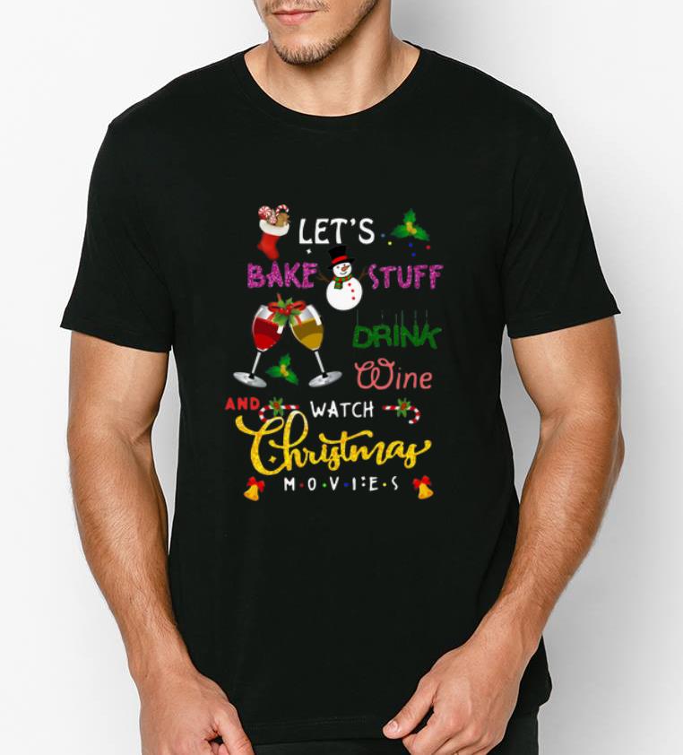 Hot Let s Bake Stuff Drink Wine And Watch Christmas Movies shirt 4 - Hot Let’s Bake Stuff Drink Wine And Watch Christmas Movies shirt