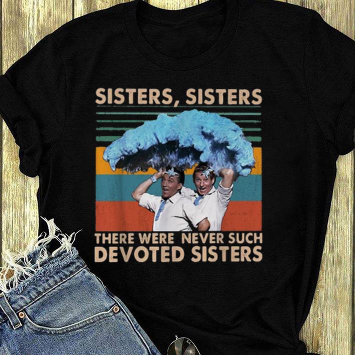 Hot Sister Sister there were never such devoted Sisters Vintage shirt 4 - Hot Sister Sister there were never such devoted Sisters Vintage shirt