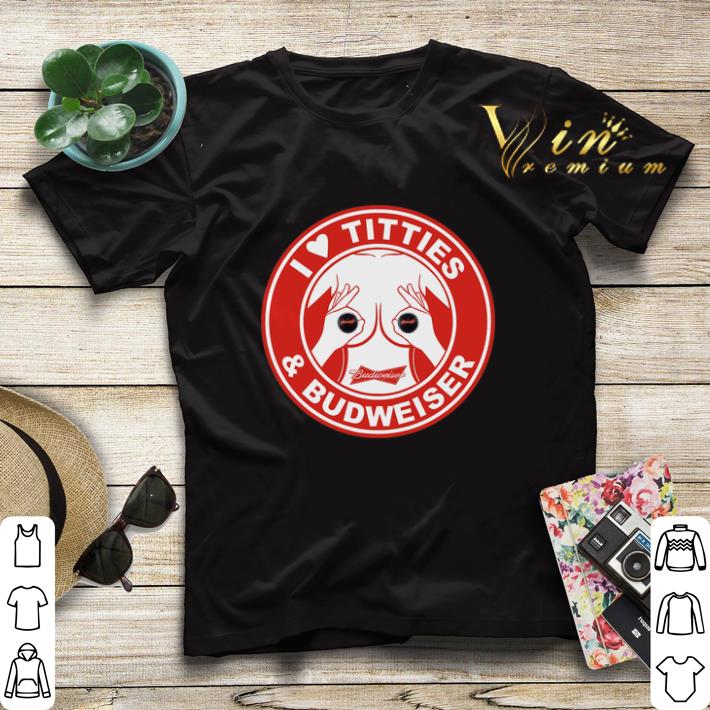 I love titties Budweiser beer shirt sweater 4 - I love titties & Budweiser beer shirt sweater