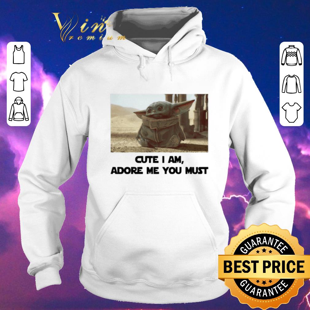 Nice Baby Yoda Cute I am adore me you must shirt sweater 4 - Nice Baby Yoda Cute I am adore me you must shirt sweater