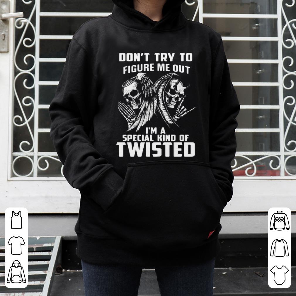Nice Don t Try To Figure Me Out I m A Special Kind Of Twisted shirt 4 - Nice Don’t Try To Figure Me Out I’m A Special Kind Of Twisted shirt