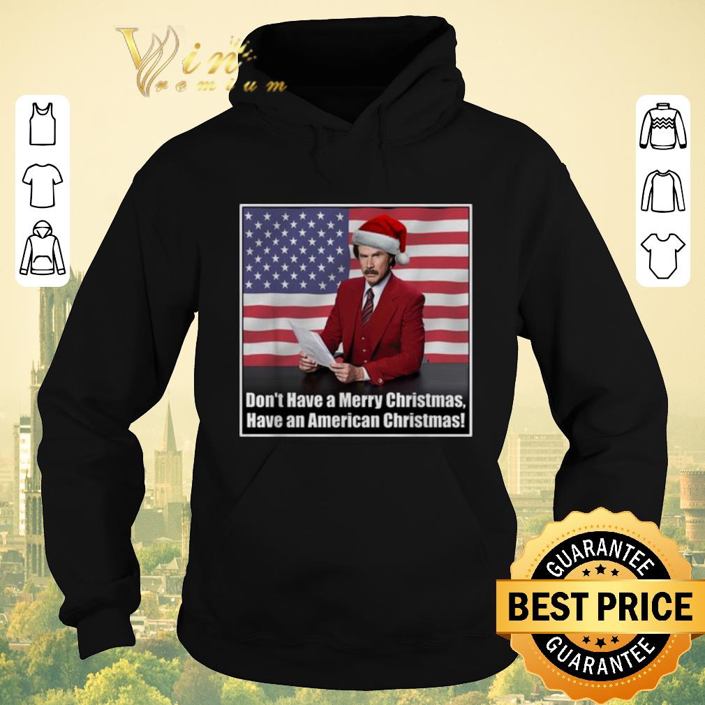Nice Don t have a Merry Christmas have an American Christmas shirt sweater 4 - Nice Don't have a Merry Christmas have an American Christmas shirt sweater