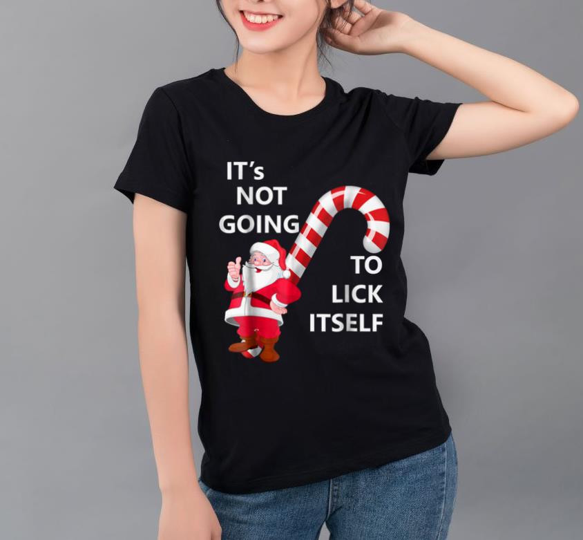 Nice It s Not Going To Lick Itself Christmas funny shirt 4 - Nice It's Not Going To Lick Itself Christmas funny shirt