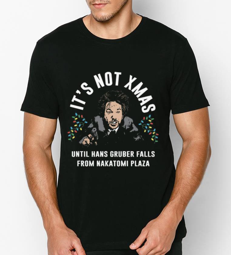 Nice It s Not Xmas Until Hans Gruber Falls From Nakatomi Plaza shirt 4 - Nice It’s Not Xmas Until Hans Gruber Falls From Nakatomi Plaza shirt