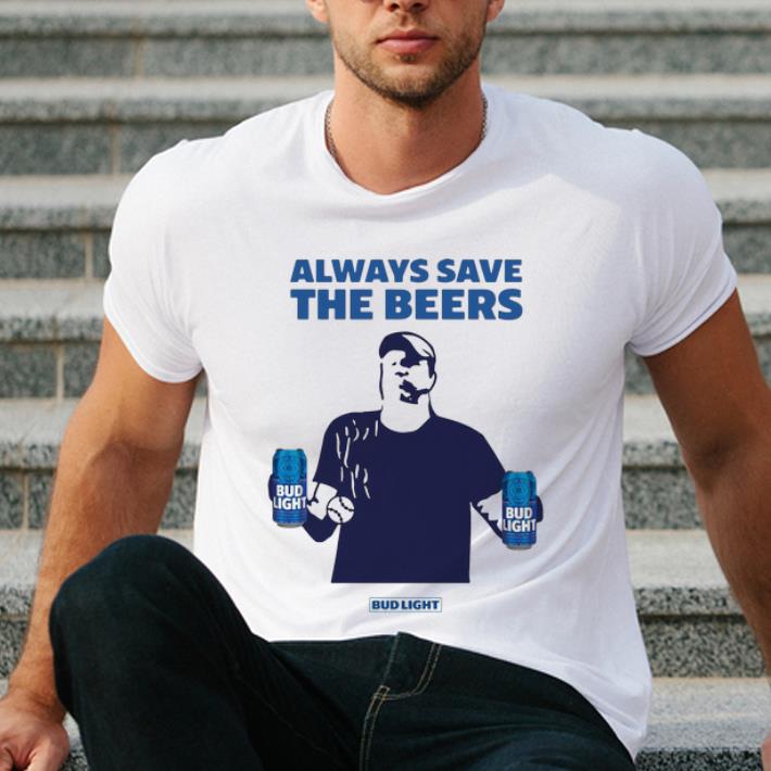 Nice Jeff Adams Baseball Always Save The Beers Bud Light shirt 4 - Nice Jeff Adams Baseball Always Save The Beers Bud Light shirt