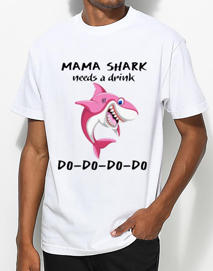 Nice Needs A Drink Do Do Do Mama Shark shirt 4 - Nice Needs A Drink Do Do Do Mama Shark shirt