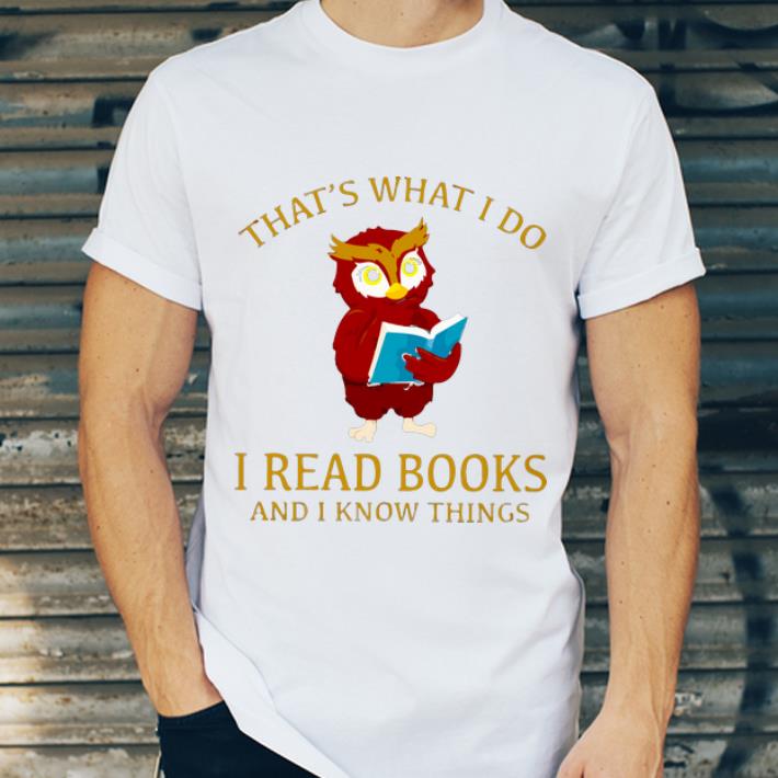 Nice That s What I Do I Read Books And I Know Things Owl shirt 4 - Nice That's What I Do I Read Books And I Know Things Owl shirt