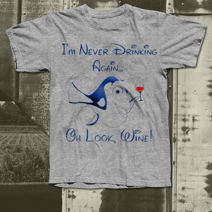Official Dory i m never drinking again oh look wine shirt 4 1 - Official Dory i'm never drinking again oh look wine shirt