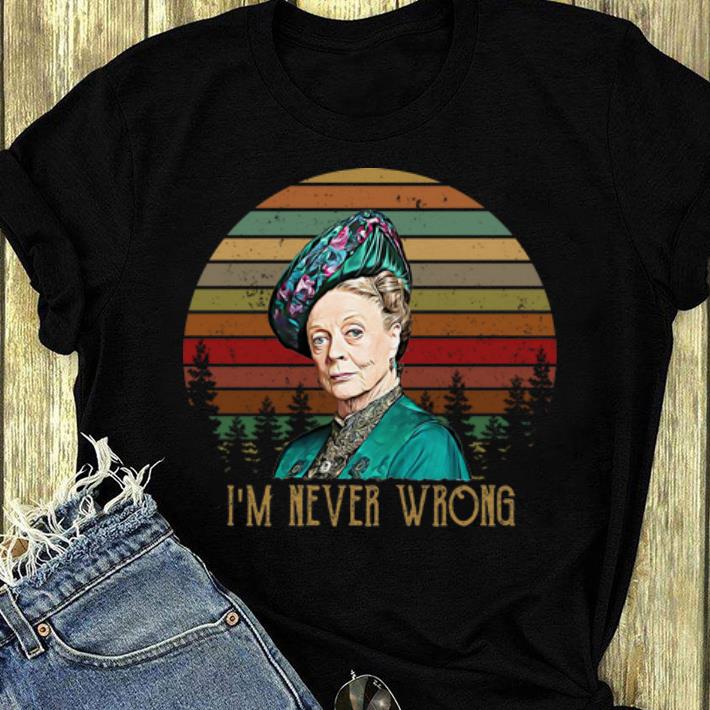 Official I m Never Wrong Retro Sunset Violet Crawley Downton Abbey shirt 4 - Official I'm Never Wrong Retro Sunset Violet Crawley Downton Abbey shirt