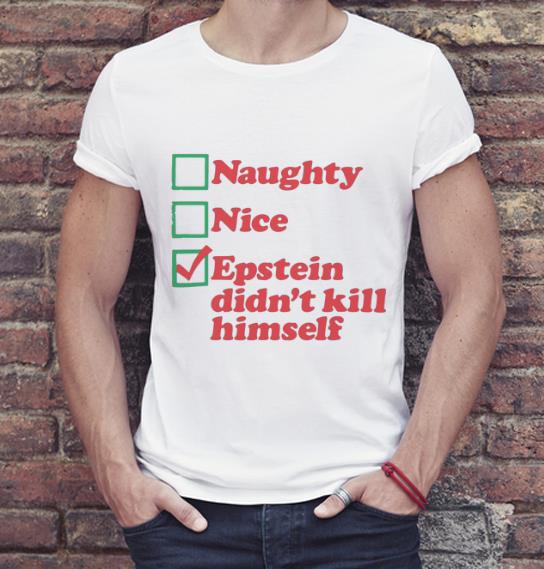 Official Naughty Nice Epstein Didn t Kill Himself shirt 4 - Official Naughty Nice Epstein Didn’t Kill Himself shirt