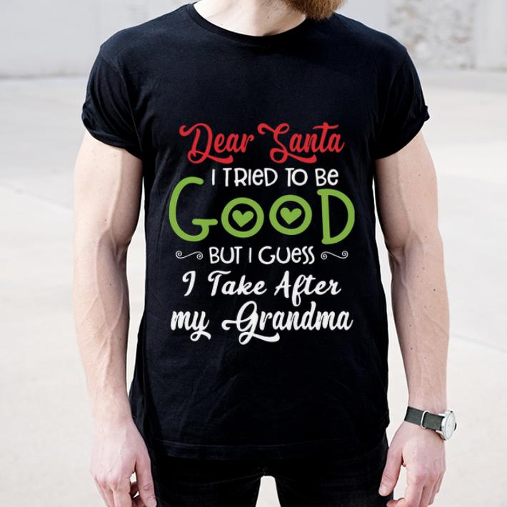 Original Dear Santa I Tried To Be Good But I Guess I Take After My Grandma shirt 4 - Original Dear Santa I Tried To Be Good But I Guess I Take After My Grandma shirt