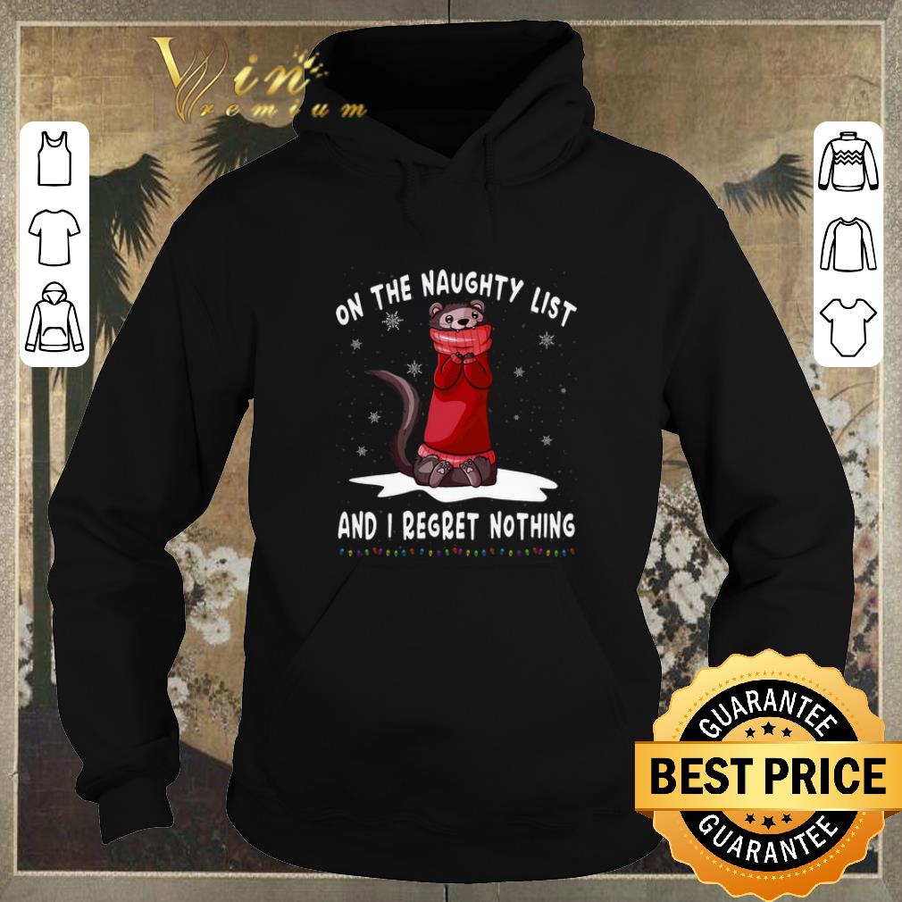 Original Ferret on the naughty list and i regret nothing Christmas shirt sweater 4 - Original Ferret on the naughty list and i regret nothing Christmas shirt sweater