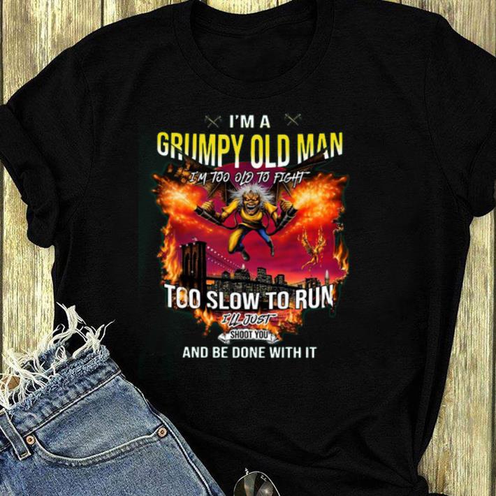 Original I m a grumpy old man I m too old to fight too slow to run I ll just shoot you and be done with it shirt 4 - Original I’m a grumpy old man I’m too old to fight too slow to run I’ll just shoot you and be done with it shirt