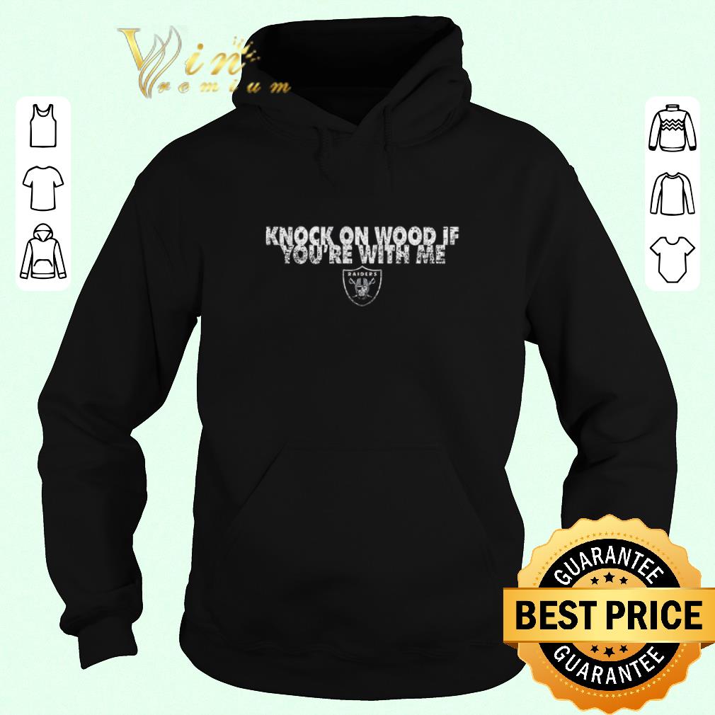 Original Knock on wood if you're with me Oakland Raiders shirt sweater 2019 Original Knock on wood if you re with me Oakland Raiders shirt sweater 2019 4 - Original Knock on wood if you're with me Oakland Raiders shirt sweater 2019