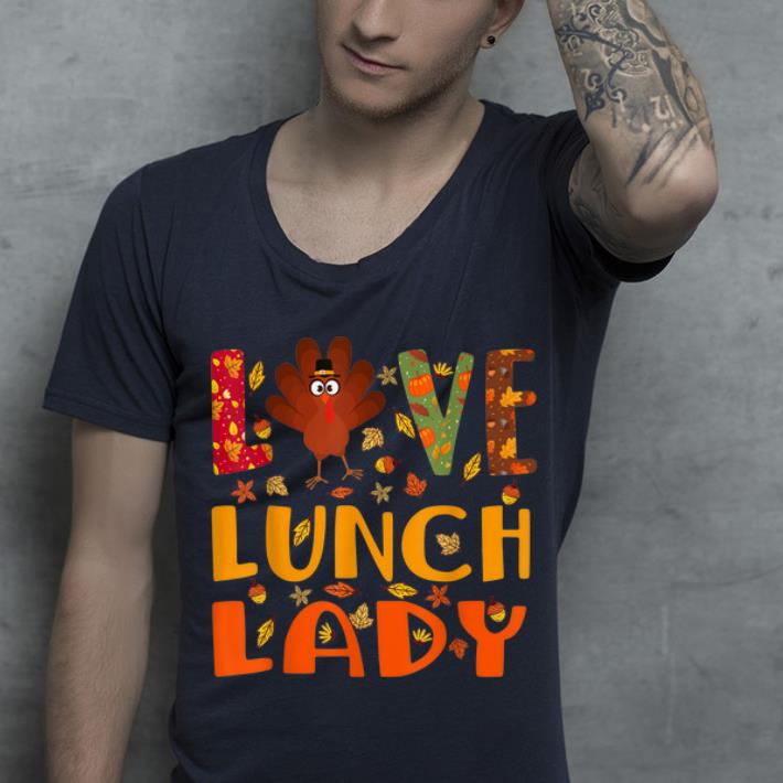 Original Love Lunch Lady Turkey Autumn Fall Thanksgiving shirt 4 - Original Love Lunch Lady Turkey Autumn Fall Thanksgiving shirt