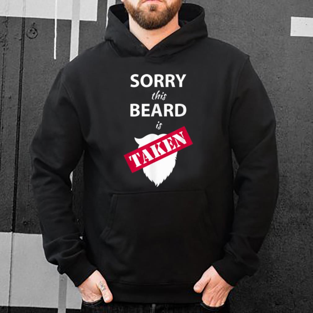 Original Mens Bearded Mens Christmas Gift Sorry This Beard is Taken shirt 4 - Original Mens Bearded Mens Christmas Gift Sorry This Beard is Taken shirt
