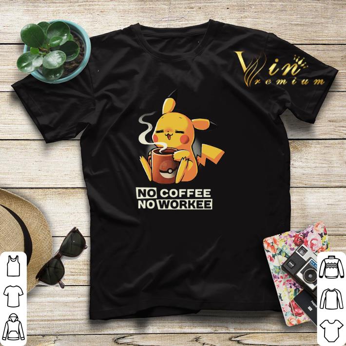 Pikachu no coffee no workee shirt sweater Pikachu no coffee no workee shirt sweater 4 - Pikachu no coffee no workee shirt sweater