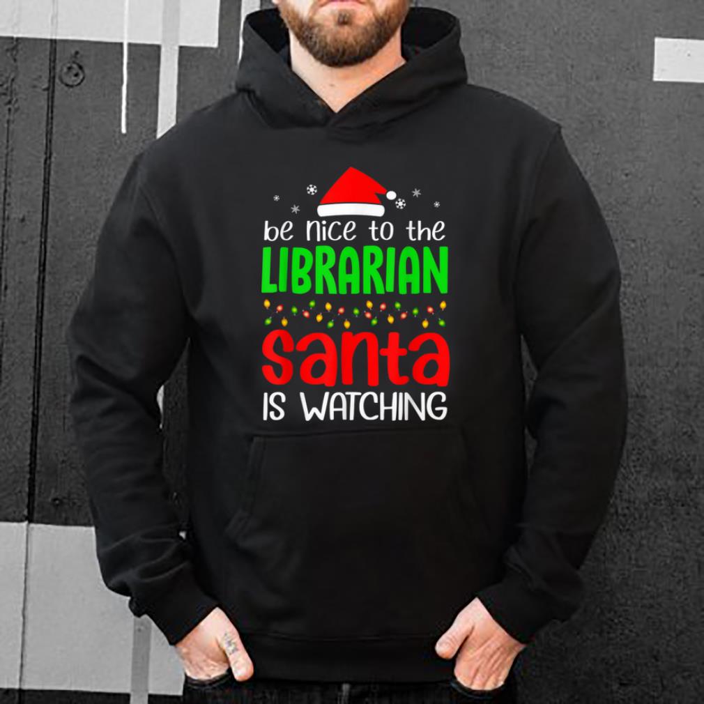 Premium Be Nice To The Librarian Santa Is Watching Christmas shirt 4 - Premium Be Nice To The Librarian Santa Is Watching Christmas shirt